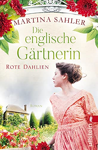 Die englische Gärtnerin - Rote Dahlien: Roman | Gärtnerin Charlotte zwischen Pflicht und Liebe (Die Gärtnerin von Kew Gardens, Band 2)